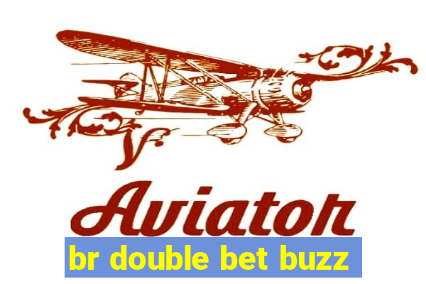 br double bet buzz